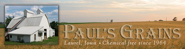 Paul's Grains; chemical-free since 1964!